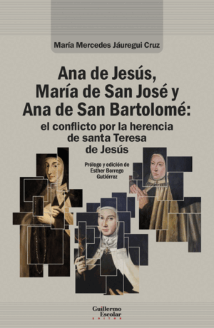 ANA DE JESÚS, MARÍA DE SAN JOSÉ Y ANA DE SAN BARTOLOMÉ: EL CONFLICTO POR LA HERE