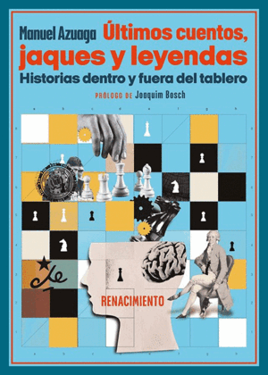 ULTIMOS CUENTOS, JAQUES Y LEYENDAS. HISTORIAS DENTRO Y FUERA DEL TABLERO.