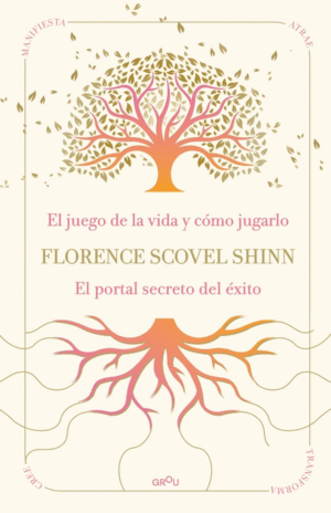 LA SABIDURÍA DE FLORENCE SCOVEL SHINN: EL JUEGO DE LA VIDA Y CÓMO JUGARLO Y EL P