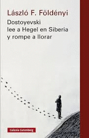 DOSTOYEVSKI LEE A HEGEL EN SIBERIA Y ROMPE A LLORAR- NOVA ED.